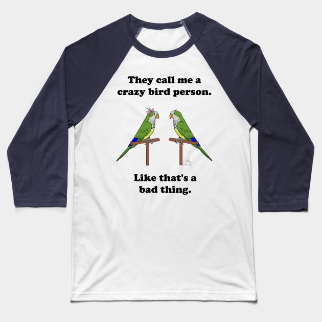 Crazy Bird Person with Quaker Parrots Baseball T-Shirt by Laughing Parrot